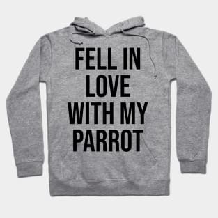 Fell in love with my parrot lovers quotes phrases Hoodie